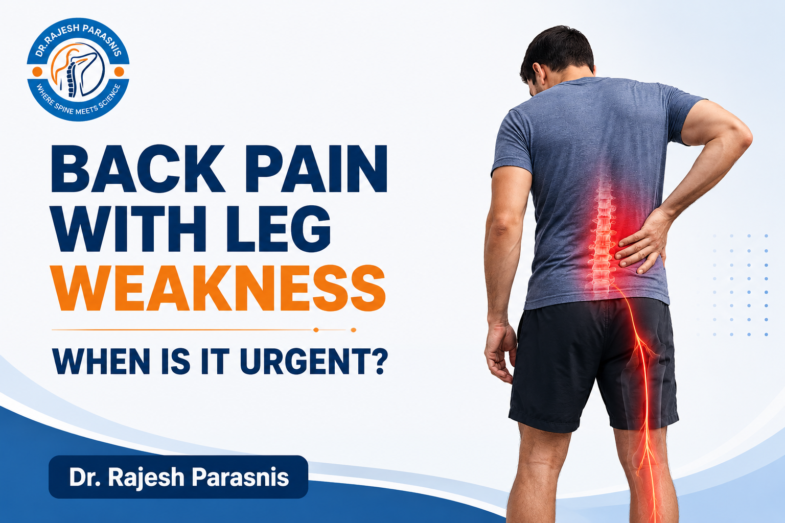 Back pain with leg weakness warning signs explained by Dr. Rajesh Parasnis, spine specialist in Pune